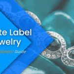 Private Label Jewelry Manufacturers: A Comprehensive Guide